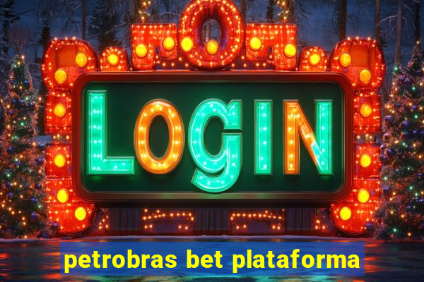 petrobras bet plataforma